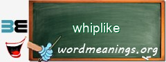 WordMeaning blackboard for whiplike